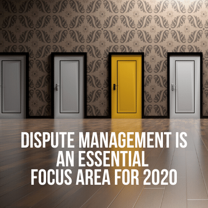 Dispute Management is an Essential Focus Area for 2020