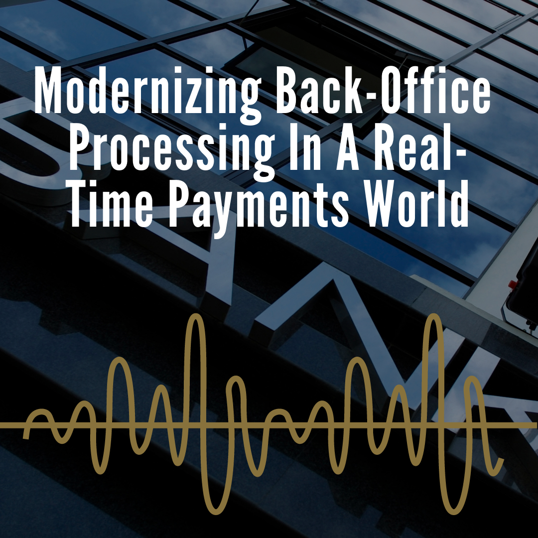 Modernizing Back Office Processing in a Real-Time Payments World