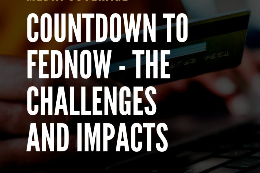 Countdown to FedNow – The Challenges and Impacts