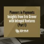 Pioneers in Payments: Insights from Eric Grover with Intrepid Ventures (Part 1)