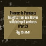Pioneers in Payments: Insights from Eric Grover with Intrepid Ventures (Part 2)