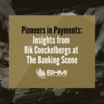 Pioneers in Payments: Insights from Rik Coeckelbergs at The Banking Scene