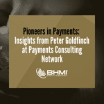 Pioneers in Payments: Insights from Peter Goldfinch at Payments Consulting Network