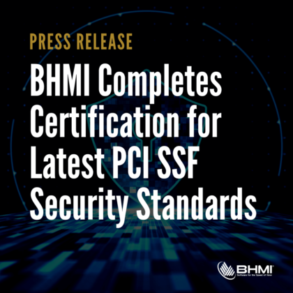 BHMI Completes Certification for Latest PCI SSF Security Standards