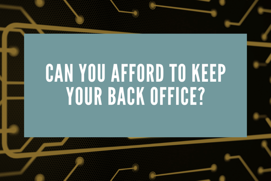 Can You Afford to Keep Your Back Office?